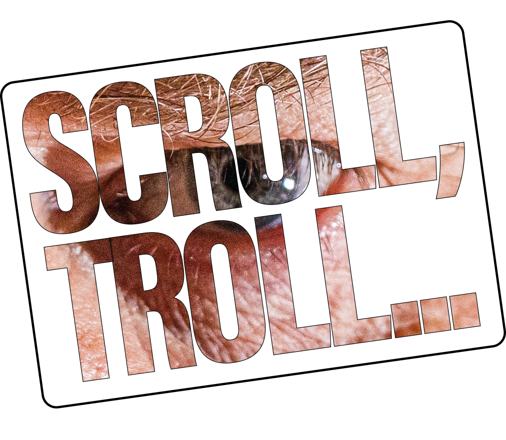 Scroll, Troll...