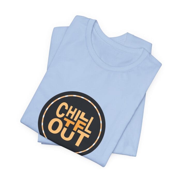 Chill TF Out - Unisex Jersey Short Sleeve Tee - Image 15