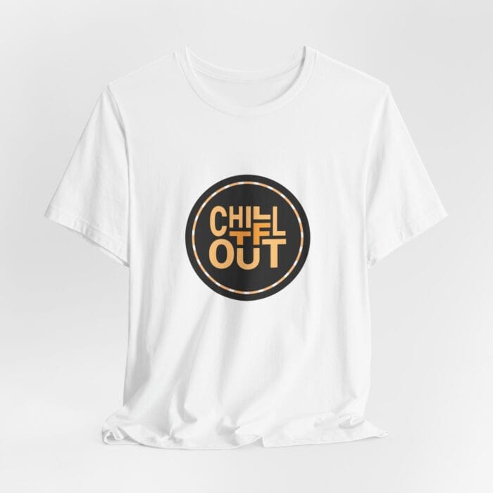 Chill TF Out - Unisex Jersey Short Sleeve Tee - Image 2