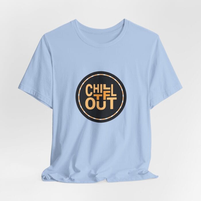 Chill TF Out - Unisex Jersey Short Sleeve Tee - Image 14