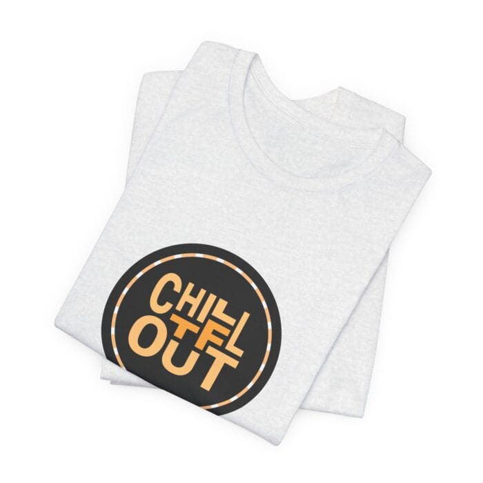 Chill TF Out - Unisex Jersey Short Sleeve Tee - Image 6