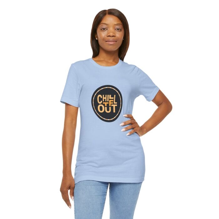 Chill TF Out - Unisex Jersey Short Sleeve Tee - Image 13