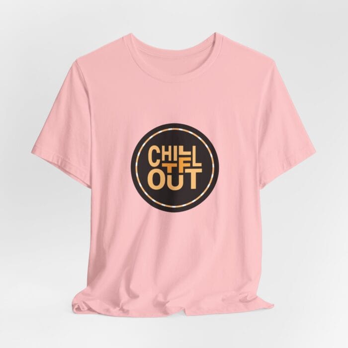 Chill TF Out - Unisex Jersey Short Sleeve Tee - Image 18